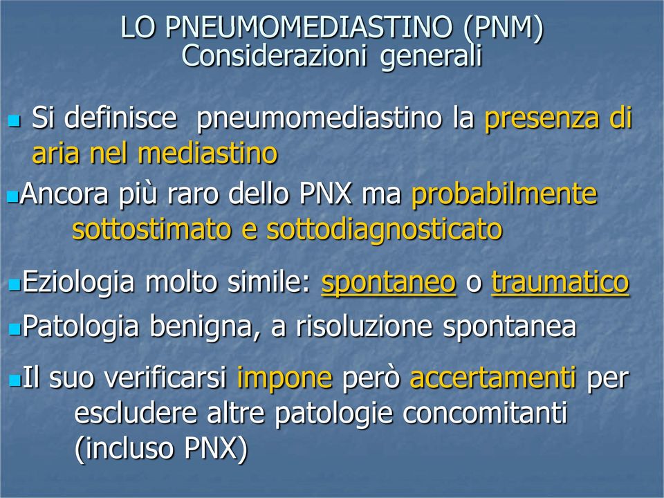 sottodiagnosticato Eziologia molto simile: spontaneo o traumatico Patologia benigna, a