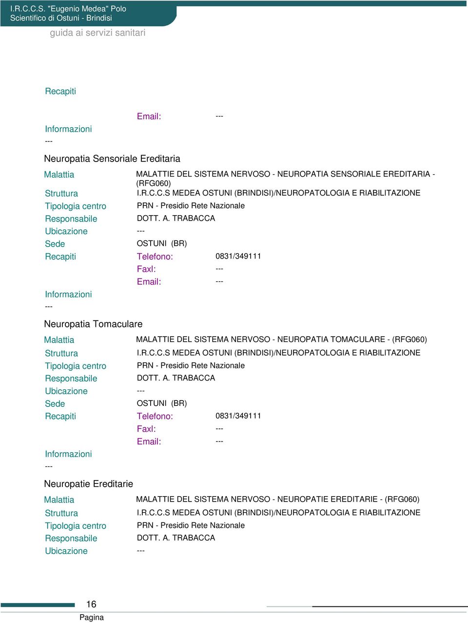 MALATTIE DEL SISTEMA NERVOSO - NEUROPATIA TOMACULARE - (RFG060)