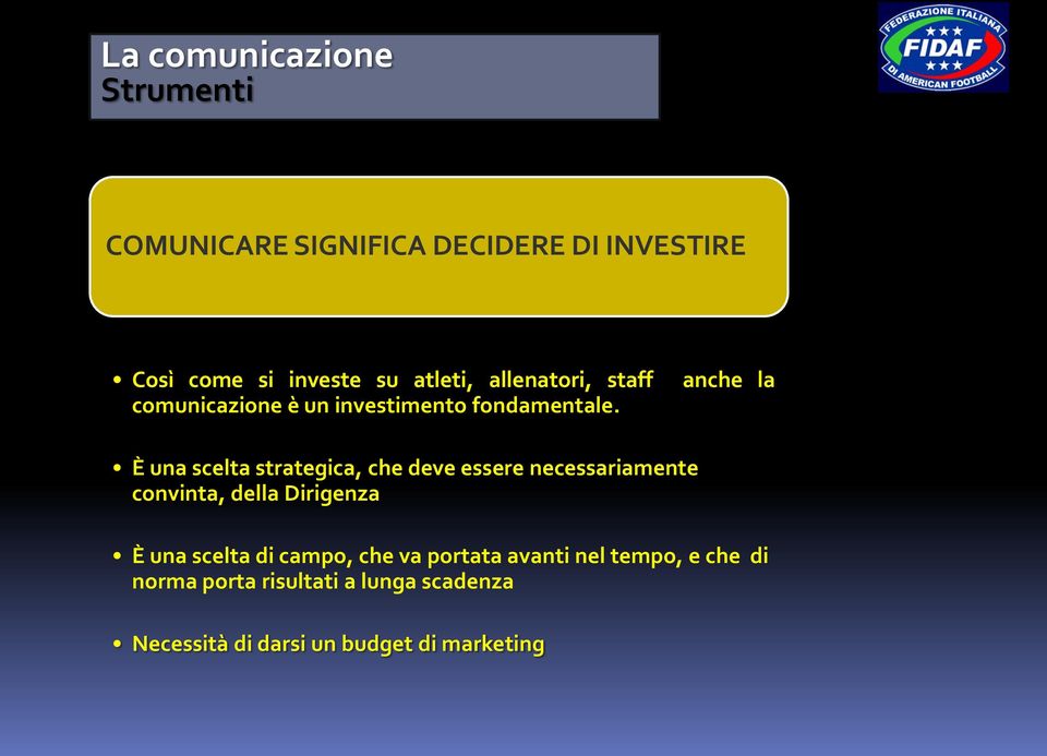 anche la È una scelta strategica, che deve essere necessariamente convinta, della Dirigenza È una