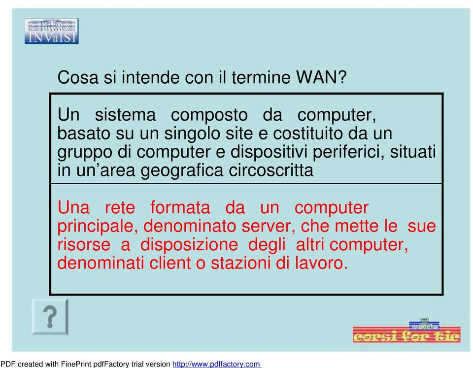 computer e dispositivi periferici, situati in un area geografica circoscritta Una rete