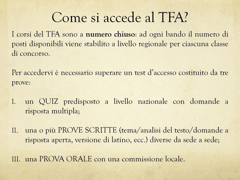 ciascuna classe di concorso. Per accedervi è necessario superare un test d accesso costituito da tre prove: I.