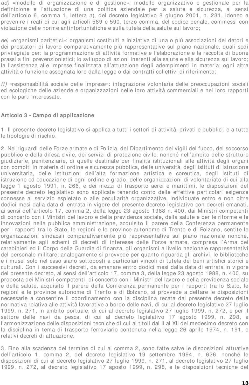 231, idoneo a prevenire i reati di cui agli articoli 589 e 590, terzo comma, del codice penale, commessi con violazione delle norme antinfortunistiche e sulla tutela della salute sul lavoro; ee)