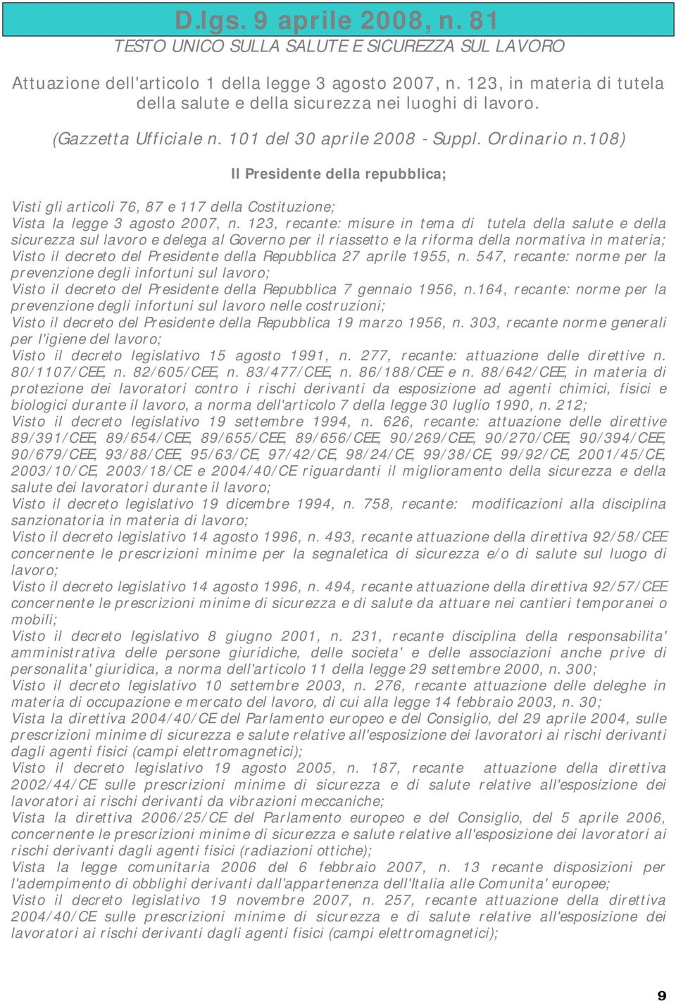 108) Il Presidente della repubblica; Visti gli articoli 76, 87 e 117 della Costituzione; Vista la legge 3 agosto 2007, n.