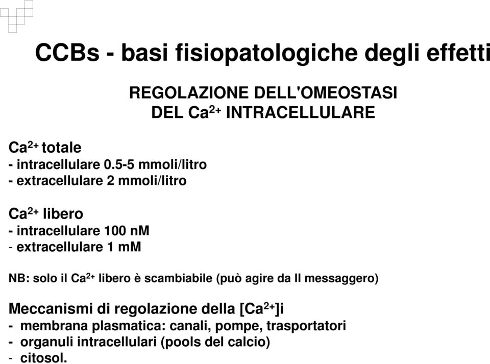 REGOLAZIONE DELL'OMEOSTASI DEL Ca 2+ INTRACELLULARE NB: solo il Ca 2+ libero è scambiabile (può agire da II