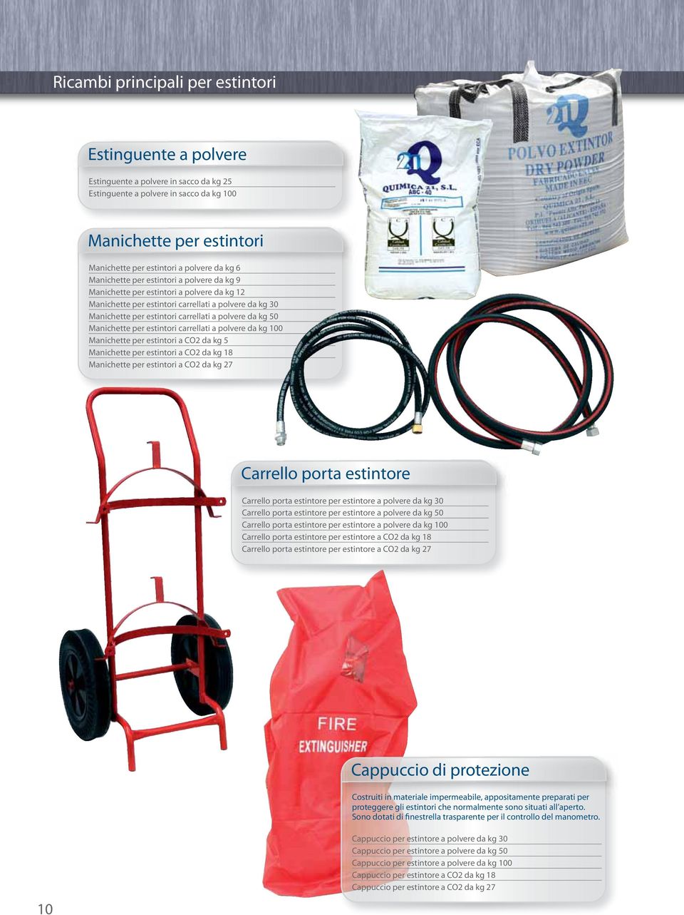 50 Manichette per estintori carrellati a polvere da kg 100 Manichette per estintori a CO2 da kg 5 Manichette per estintori a CO2 da kg 18 Manichette per estintori a CO2 da kg 27 Carrello porta