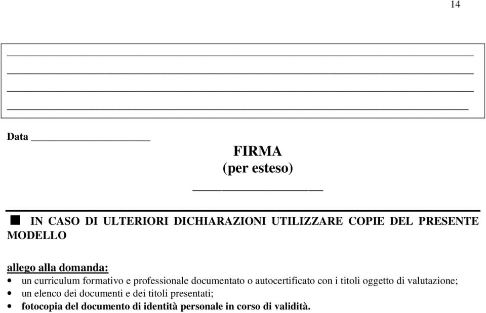 documentato o autocertificato con i titoli oggetto di valutazione; un elenco dei