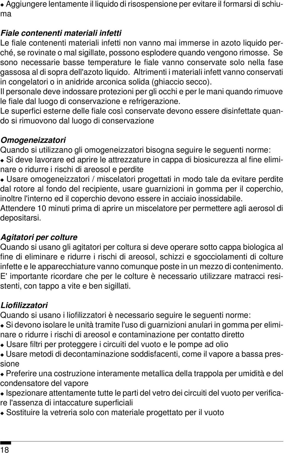 Altrimenti i materiali infett vanno conservati in congelatori o in anidride arconica solida (ghiaccio secco).