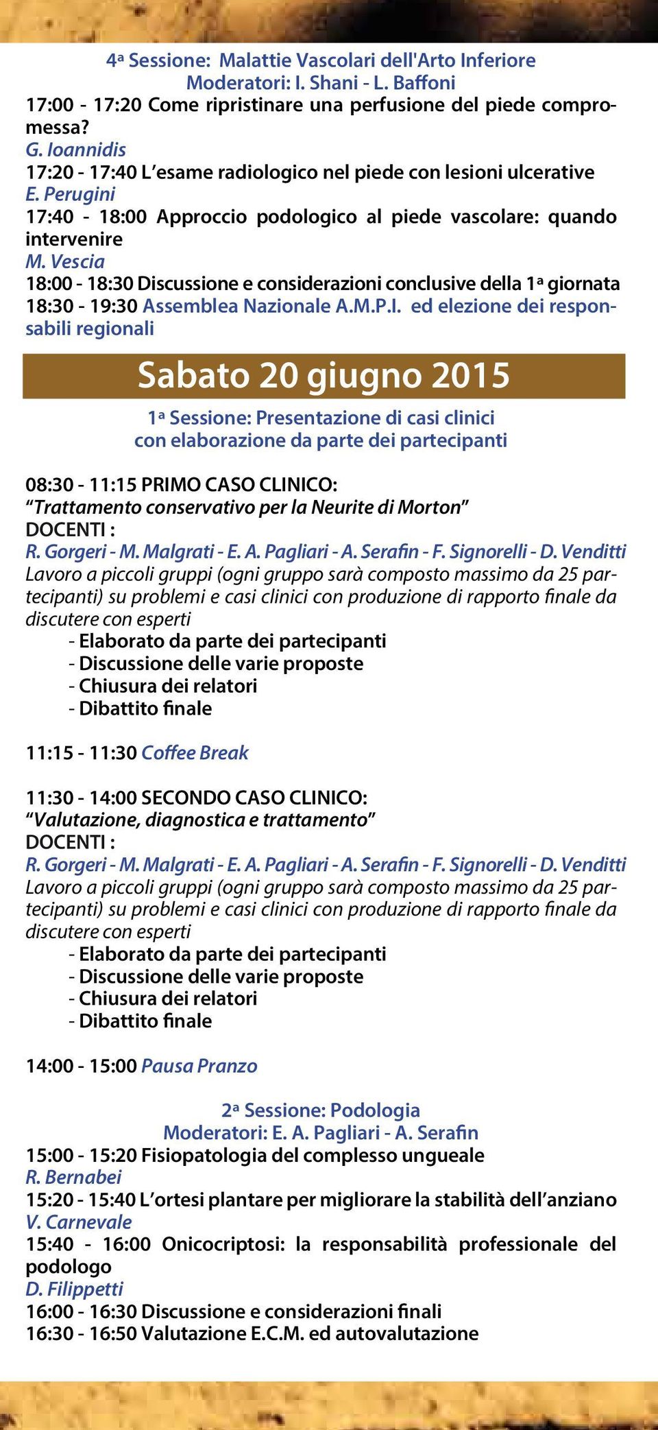 Vescia 18:00-18:30 Discussione e considerazioni conclusive della 1ª giornata 18:30-19:30 Assemblea Nazionale A.M.P.I.