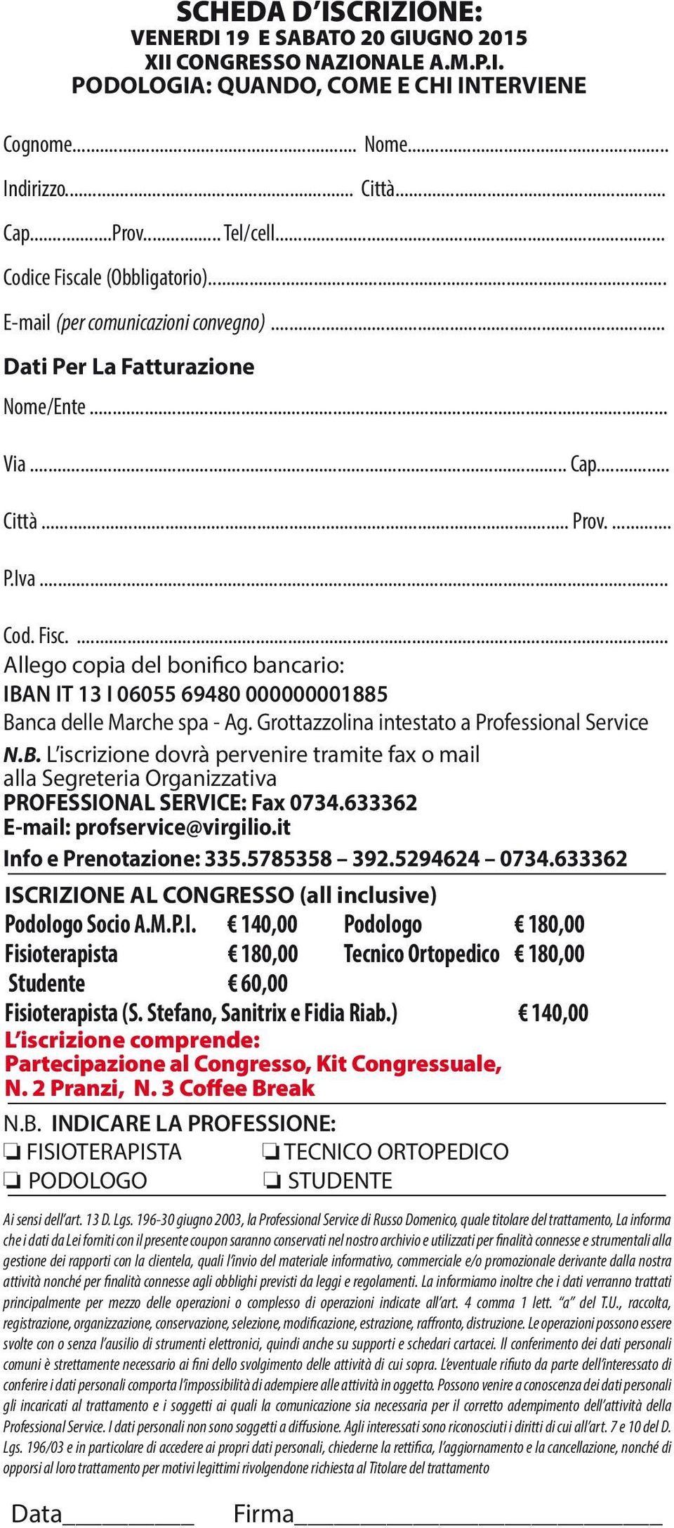 Grottazzolina intestato a Professional Service N.B. L iscrizione dovrà pervenire tramite fax o mail alla Segreteria Organizzativa PROFESSIONAL SERVICE: Fax 0734.633362 E-mail: profservice@virgilio.