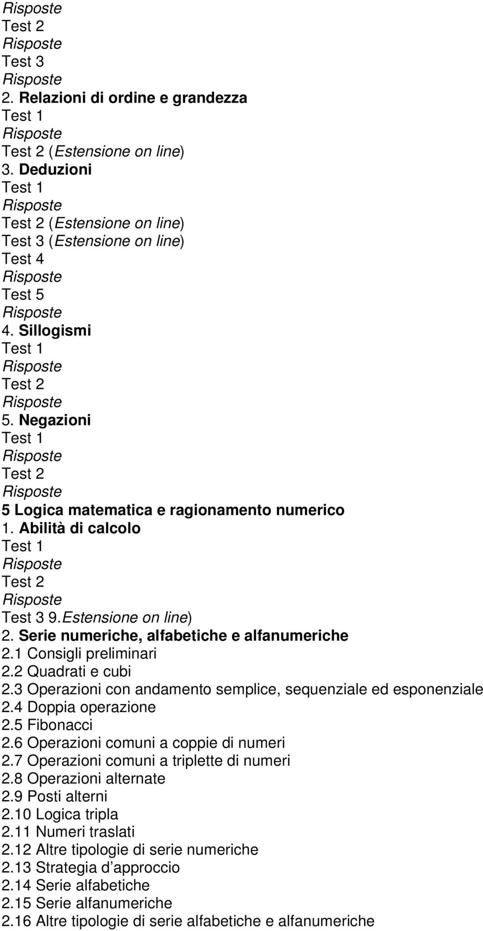 3 Operazioni con andamento semplice, sequenziale ed esponenziale 2.4 Doppia operazione 2.5 Fibonacci 2.6 Operazioni comuni a coppie di numeri 2.7 Operazioni comuni a triplette di numeri 2.