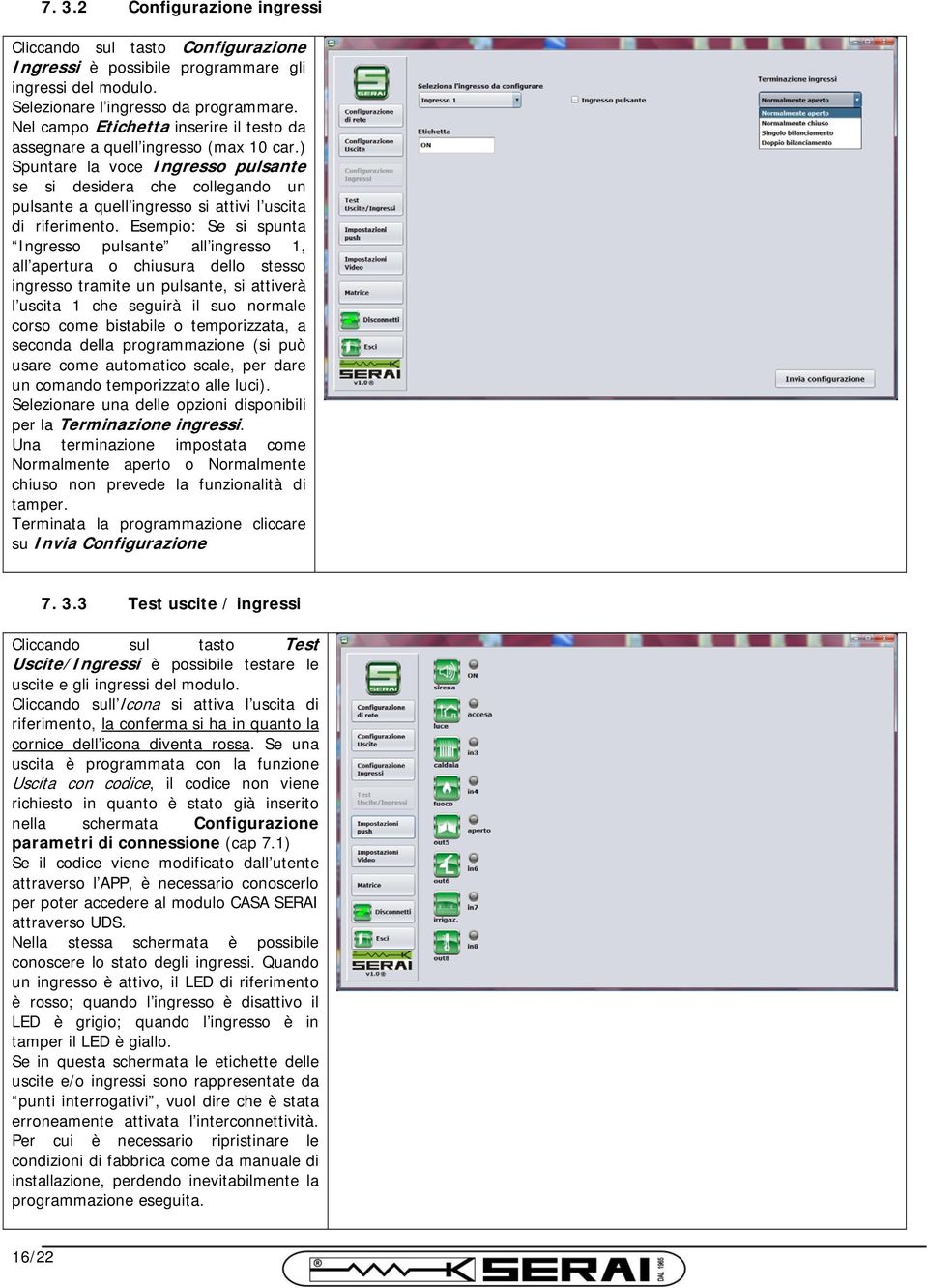 ) Spuntare la voce Ingresso pulsante se si desidera che collegando un pulsante a quell ingresso si attivi l uscita di riferimento.