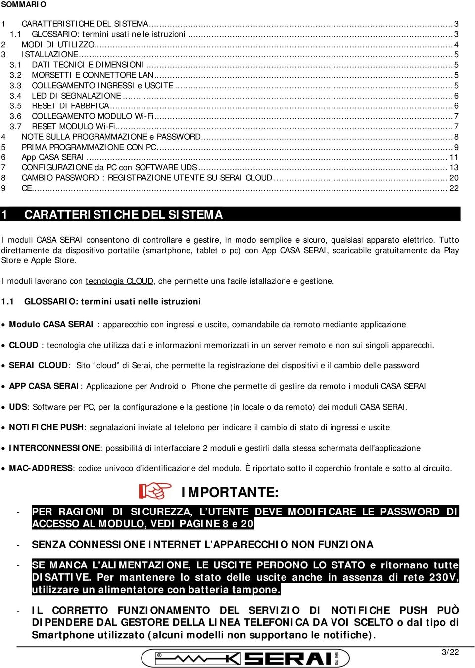 ..8 5 PRIMA PROGRAMMAZIONE CON PC...9 6 App CASA SERAI... 11 7 CONFIGURAZIONE da PC con SOFTWARE UDS... 13 8 CAMBIO PASSWORD : REGISTRAZIONE UTENTE SU SERAI CLOUD... 20 9 CE.