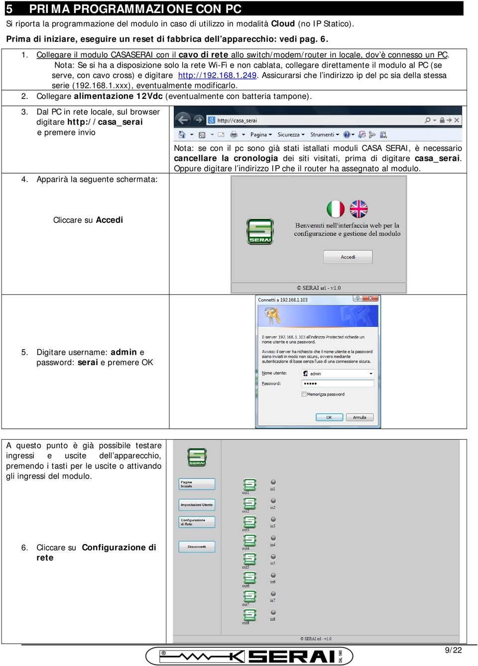 Nota: Se si ha a disposizione solo la rete Wi-Fi e non cablata, collegare direttamente il modulo al PC (se serve, con cavo cross) e digitare http://192.168.1.249.