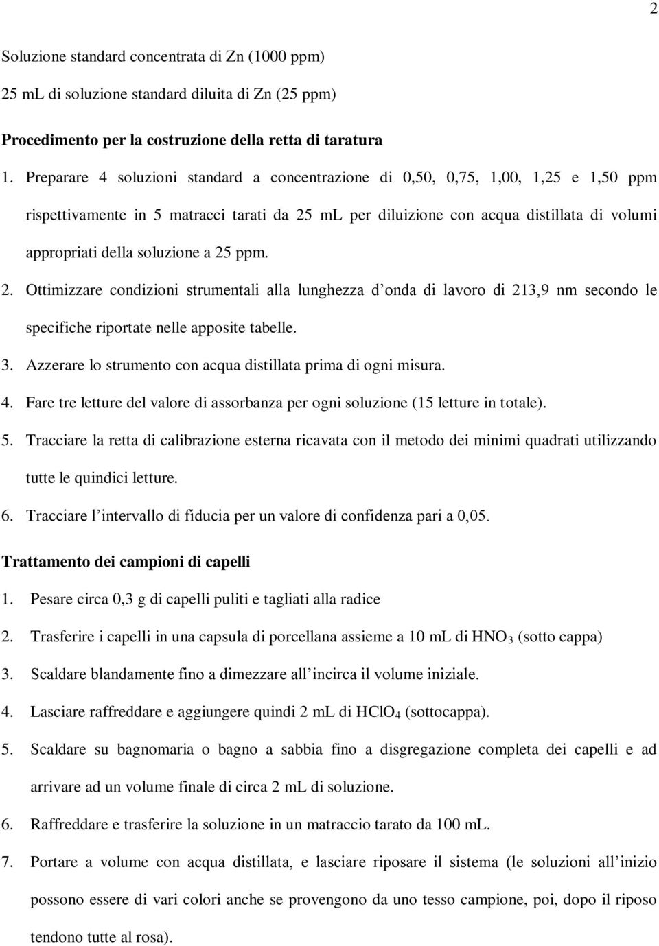 soluzione a 25 ppm. 2. Ottimizzare condizioni strumentali alla lunghezza d onda di lavoro di 213,9 nm secondo le specifiche riportate nelle apposite tabelle. 3.