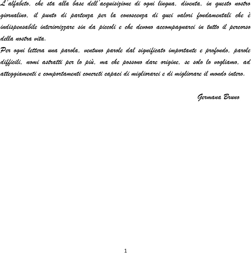 Per ogni lettera una parola, ventuno parole dal significato importante e profondo, parole difficili, nomi astratti per lo più, ma che possono