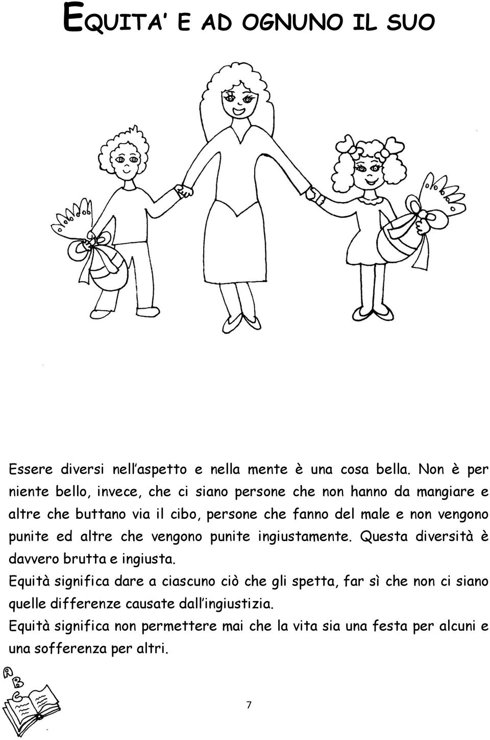 e non vengono punite ed altre che vengono punite ingiustamente. Questa diversità è davvero brutta e ingiusta.