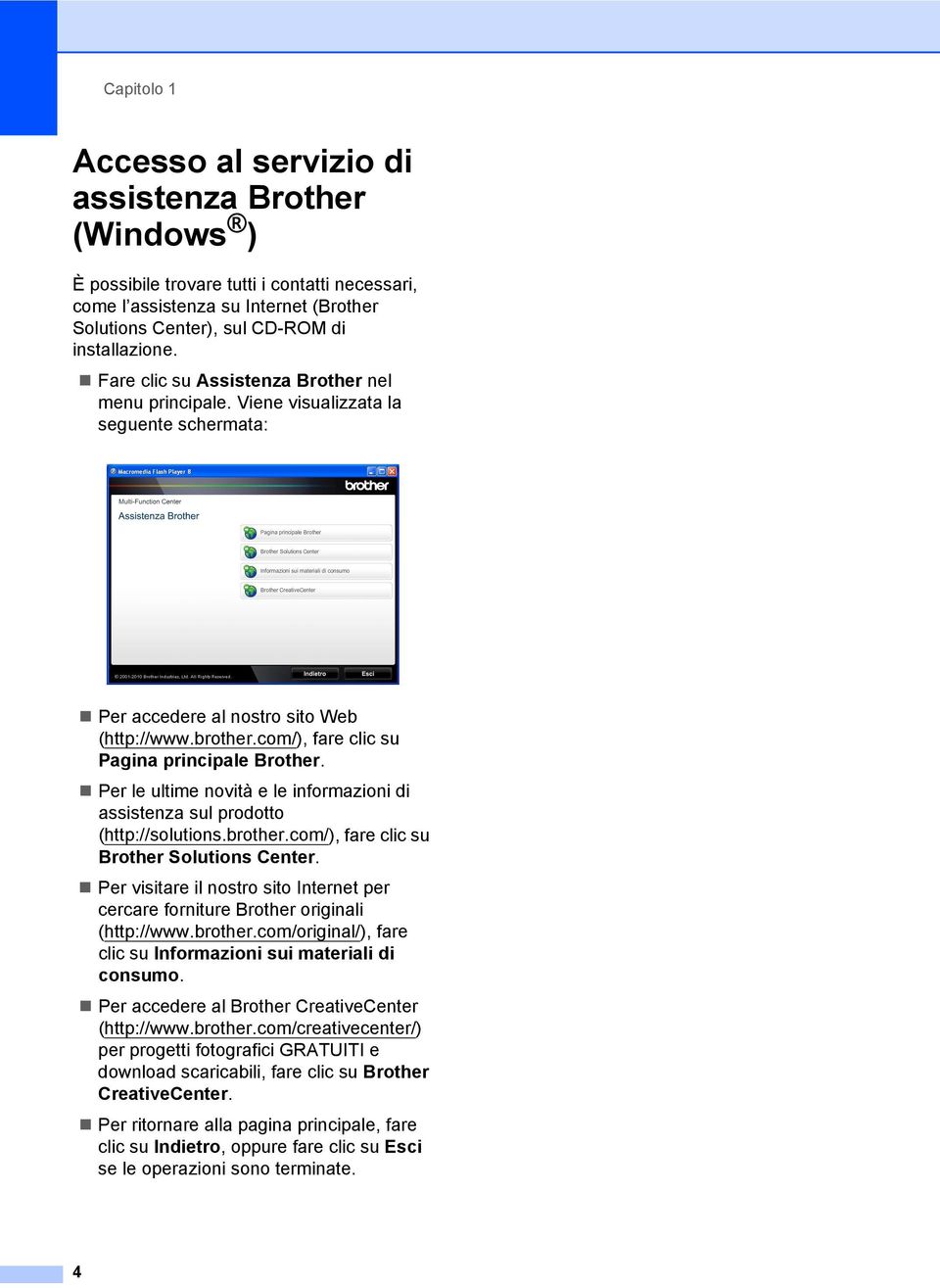 Per le ultime novità e le informazioni di assistenza sul prodotto (http://solutions.brother.com/), fare clic su Brother Solutions Center.