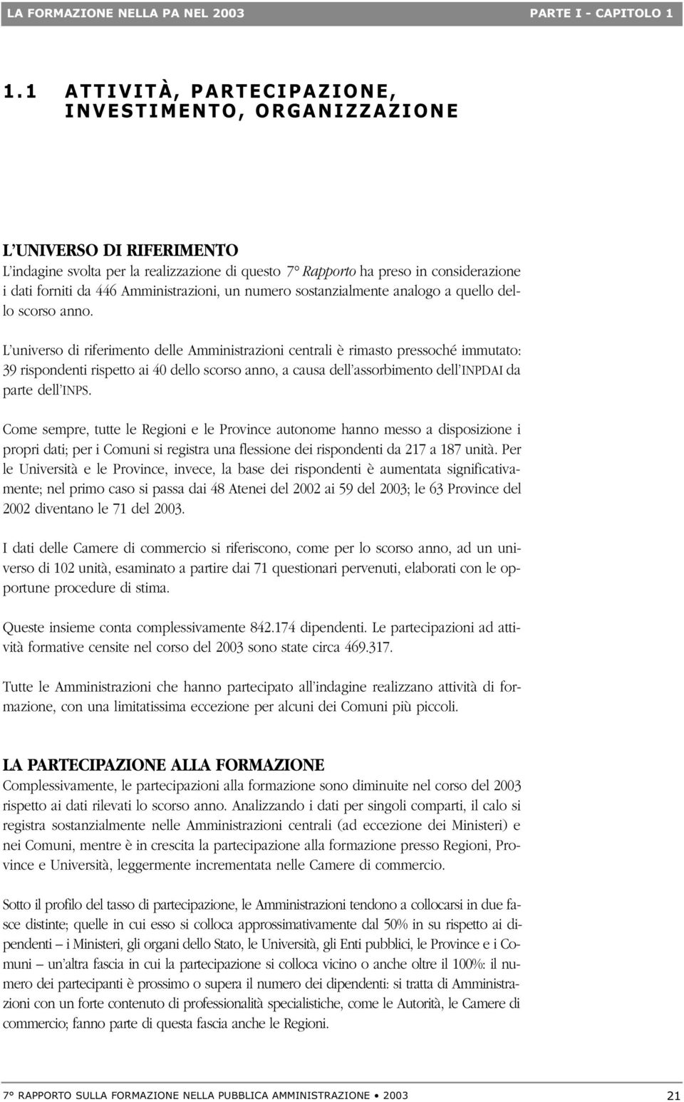 Amministrazioni, un numero sostanzialmente analogo a quello dello scorso anno.