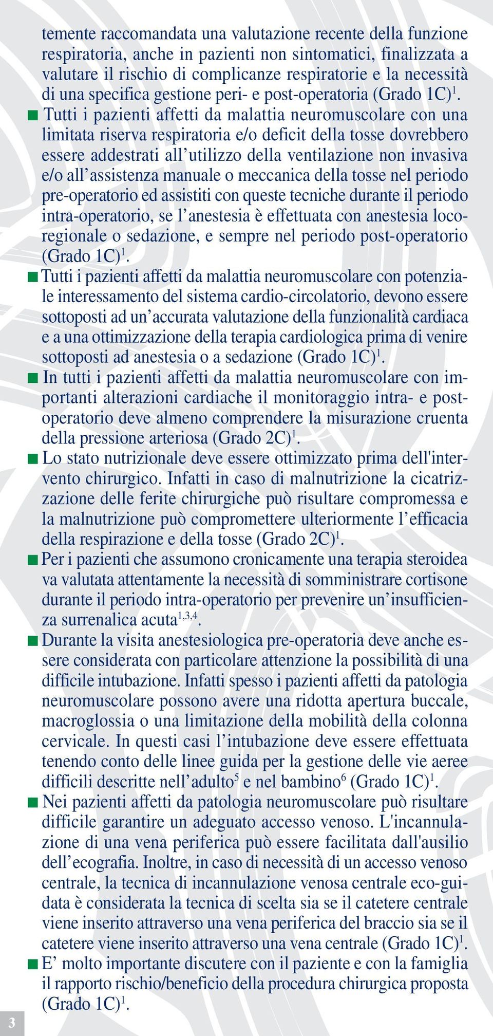 della ventilazione non invasiva e/o all assistenza manuale o meccanica della tosse nel periodo pre-operatorio ed assistiti con queste tecniche durante il periodo intra-operatorio, se l anestesia è