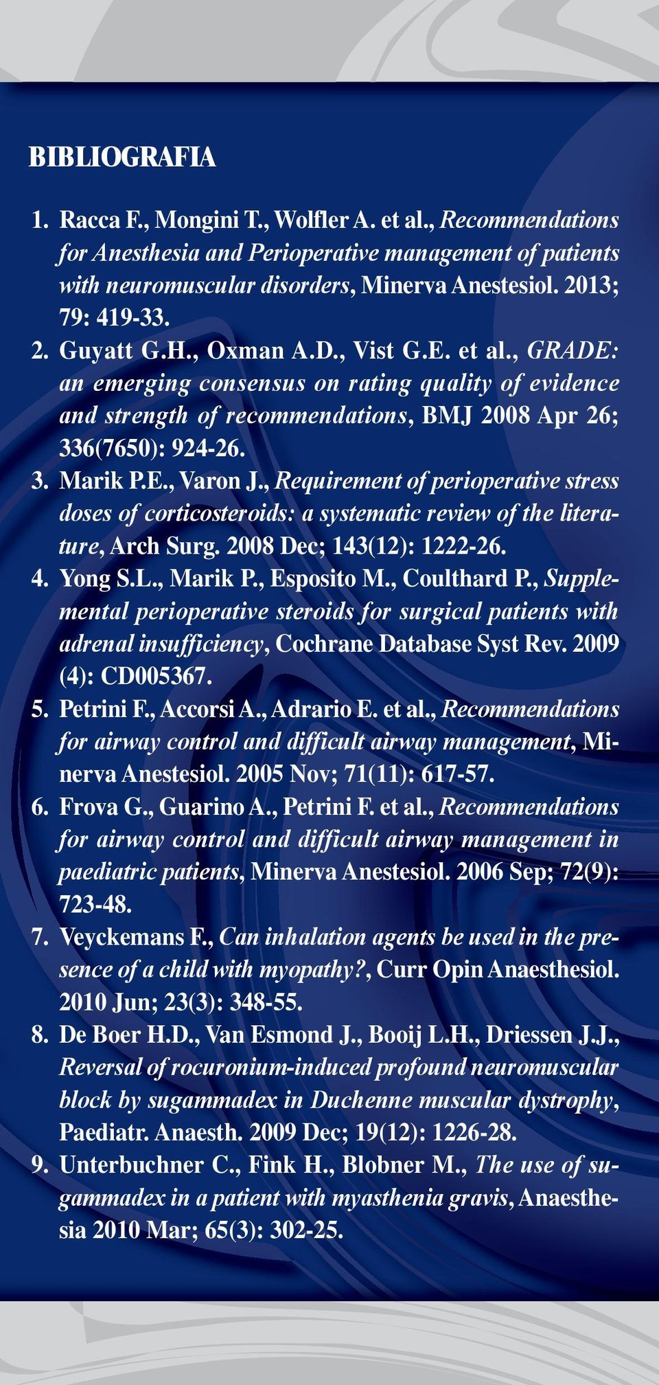 , Requirement of perioperative stress doses of corticosteroids: a systematic review of the literature, Arch Surg. 2008 Dec; 143(12): 1222-26. 4. Yong S.L., Marik P., Esposito M., Coulthard P.