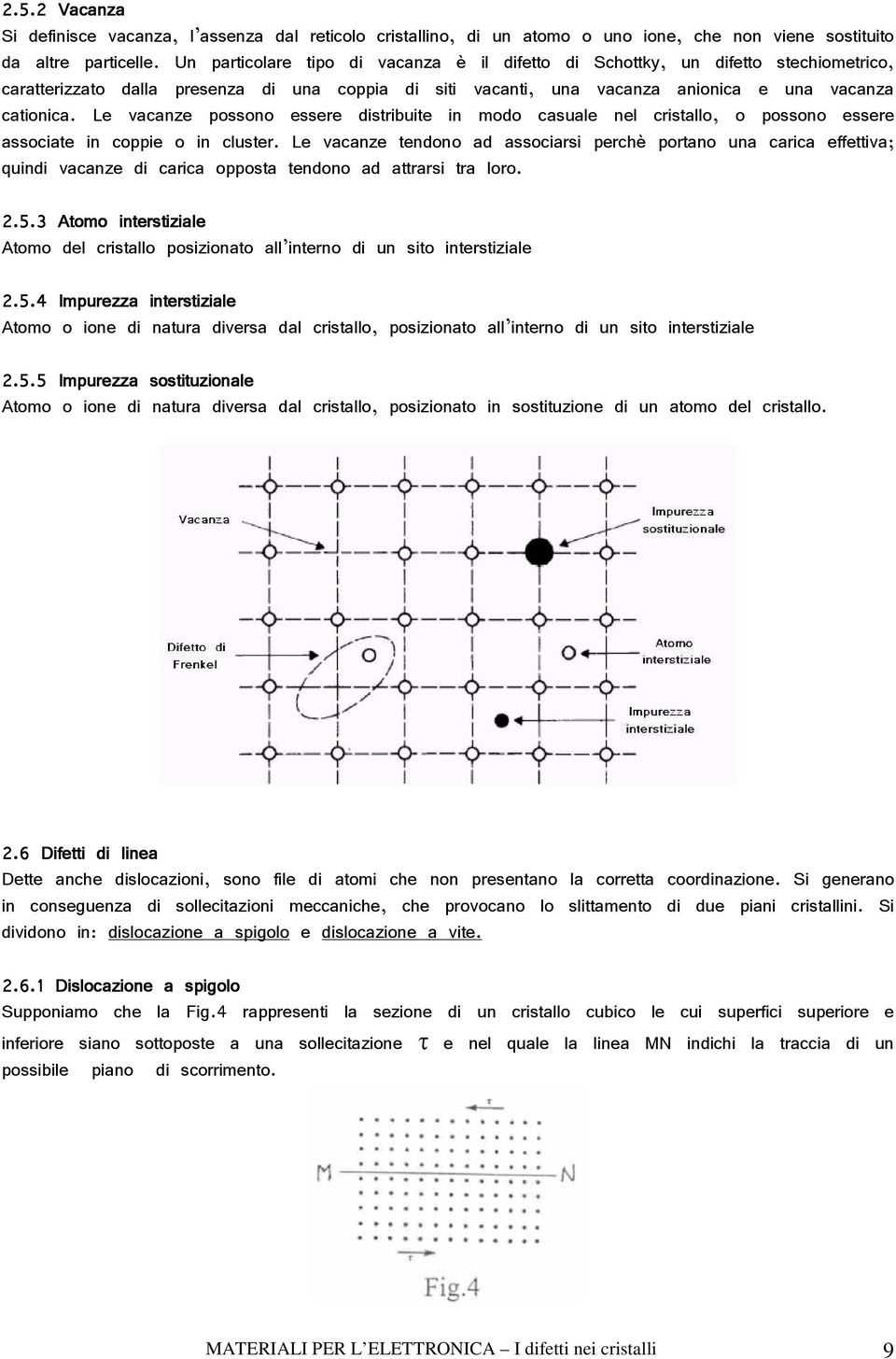 Le vacanze possono essere distribuite in modo casuale nel cristallo, o possono essere associate in coppie o in cluster.