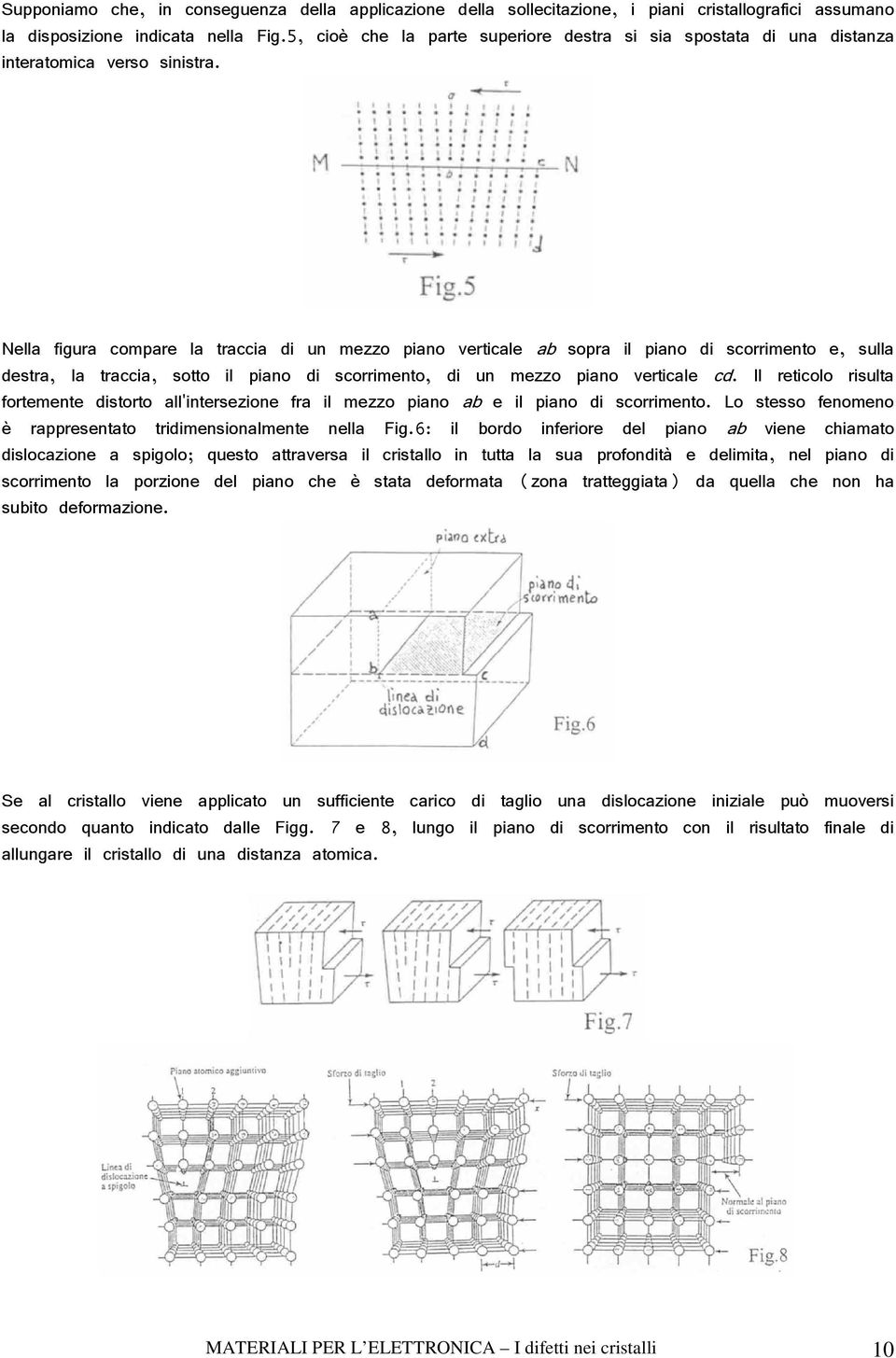 Nella figura compare la traccia di un mezzo piano verticale ab sopra il piano di scorrimento e, sulla destra, la traccia, sotto il piano di scorrimento, di un mezzo piano verticale cd.