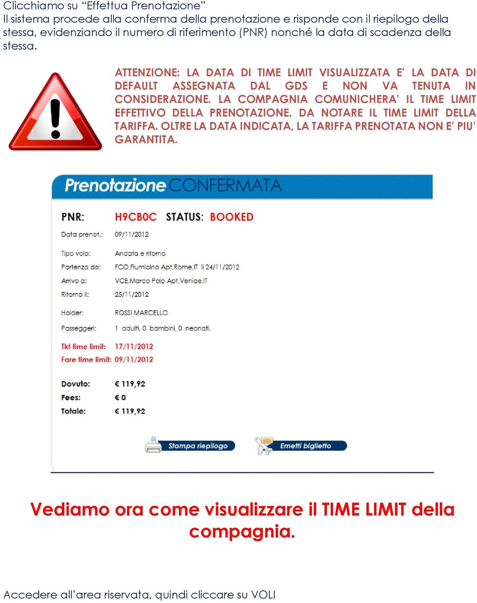 ATTENZIONE: LA DATA DI TIME LIMIT VISUALIZZATA E LA DATA DI DEFAULT ASSEGNATA DAL GDS E NON VA TENUTA IN CONSIDERAZIONE.