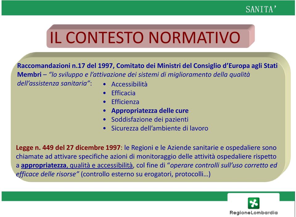 sanitaria : Accessibilità Efficacia Efficienza Appropriatezza delle cure Soddisfazione dei pazienti Sicurezza dell ambiente di lavoro Legge n.