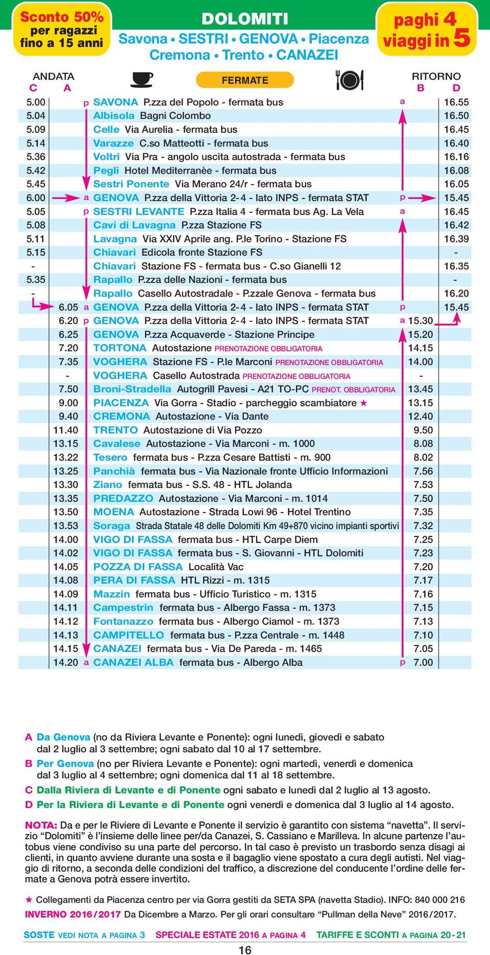 42 Pegli Hotel Mediterranèe - fermata bus 16.08 5.45 Sestri Ponente Via Merano 24/r - fermata bus 16.05 6.00 a GENOVA P.zza della Vittoria 2-4 - lato INPS - fermata STAT p 15.45 5.