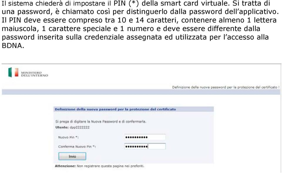 Il PIN deve essere compreso tra 10 e 14 caratteri, contenere almeno 1 lettera maiuscola, 1