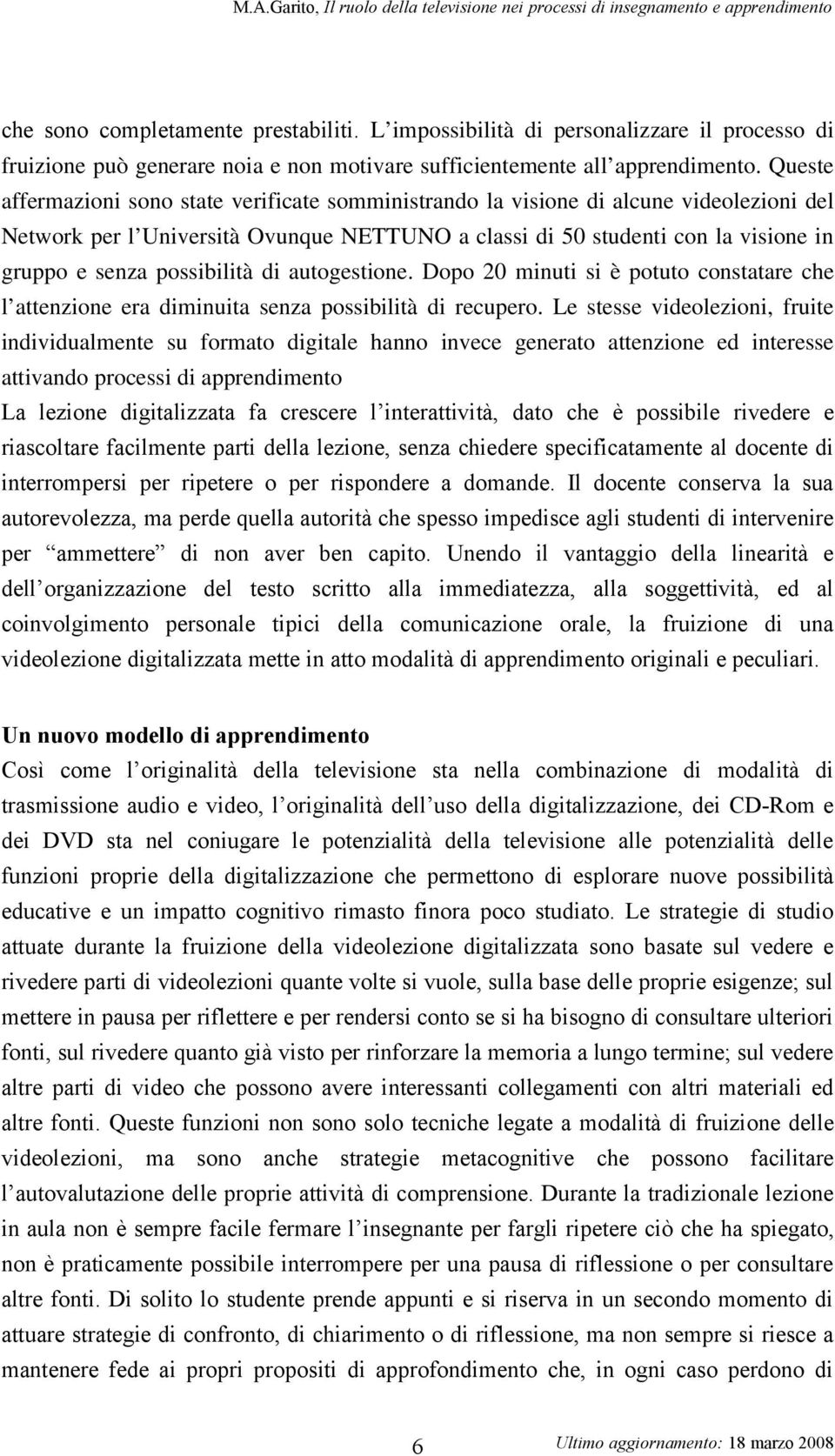 possibilità di autogestione. Dopo 20 minuti si è potuto constatare che l attenzione era diminuita senza possibilità di recupero.