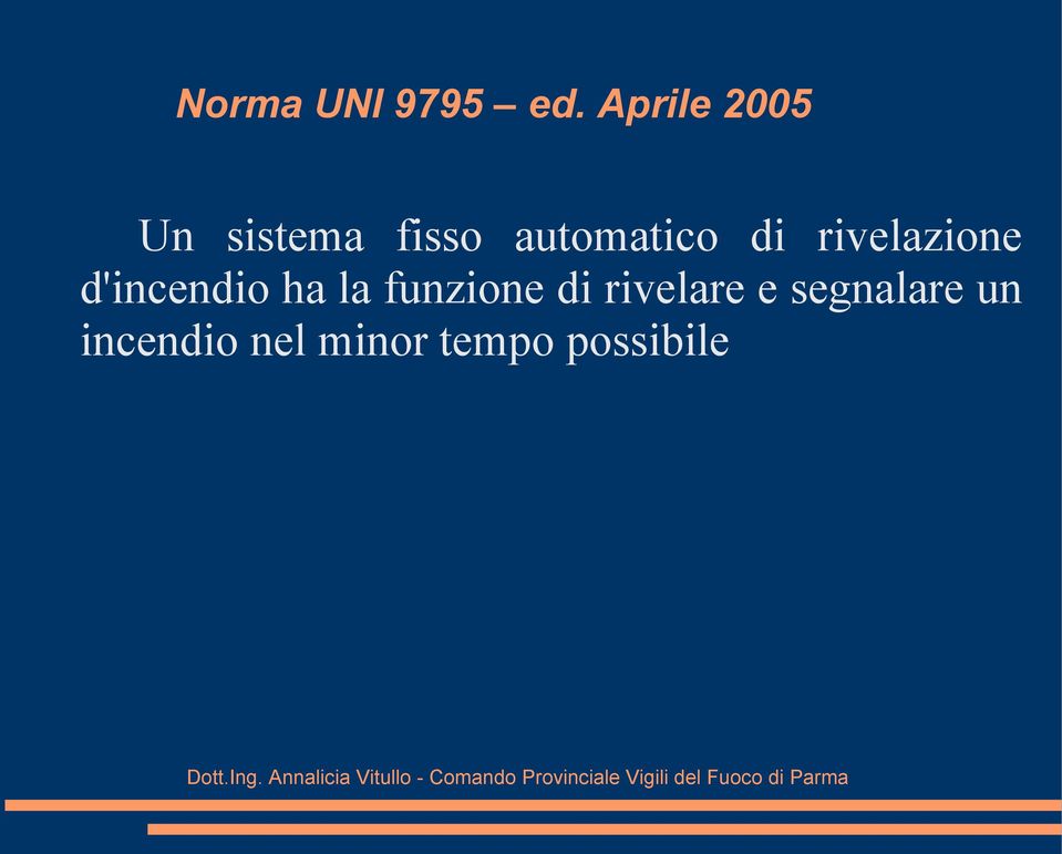 di rivelazione d'incendio ha la funzione