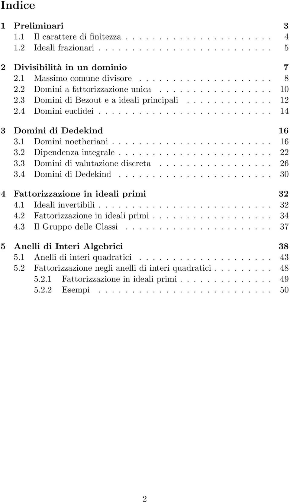 1 Domini noetheriani........................ 16 3.2 Dipendenza integrale....................... 22 3.3 Domini di valutazione discreta................. 26 3.4 Domini di Dedekind.