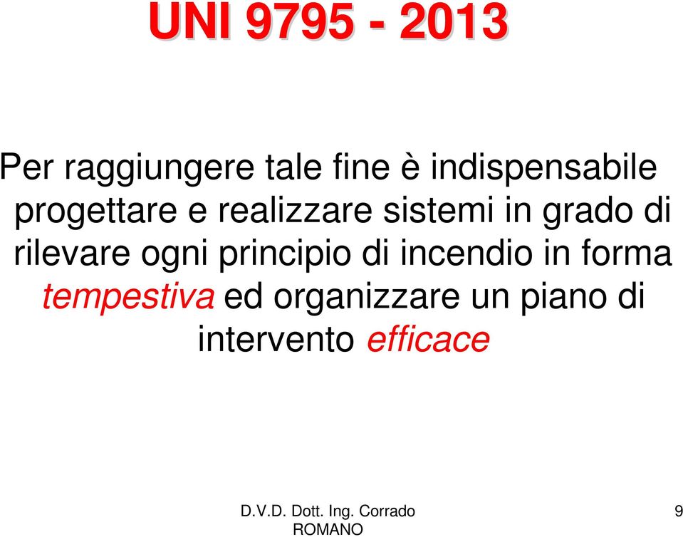 rilevare ogni principio di incendio in forma