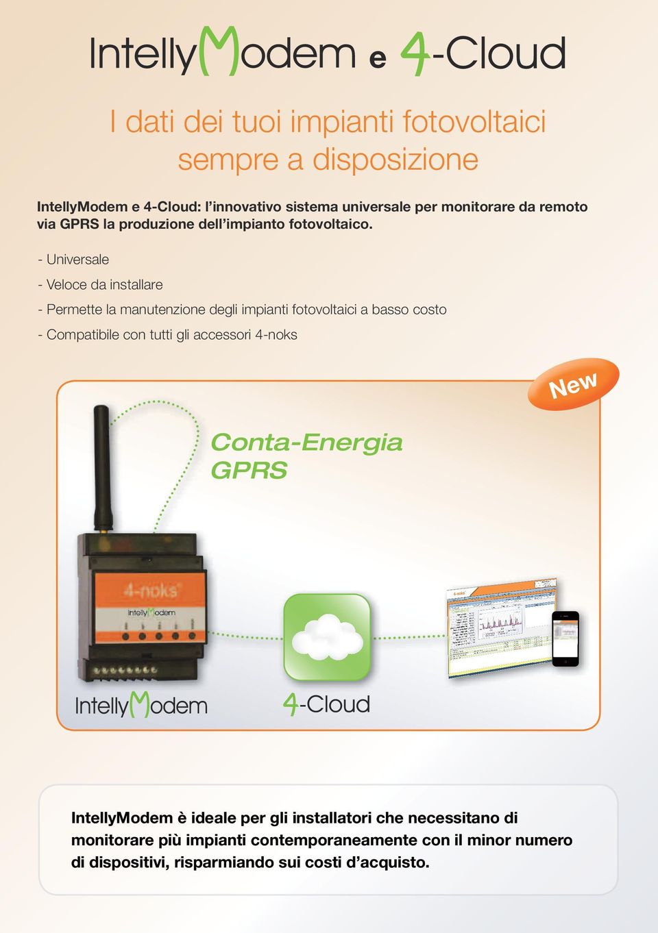 - Permette la manutenzione degli impianti fotovoltaici a basso costo - Compatibile con tutti gli accessori 4-noks e New Conta-Energia