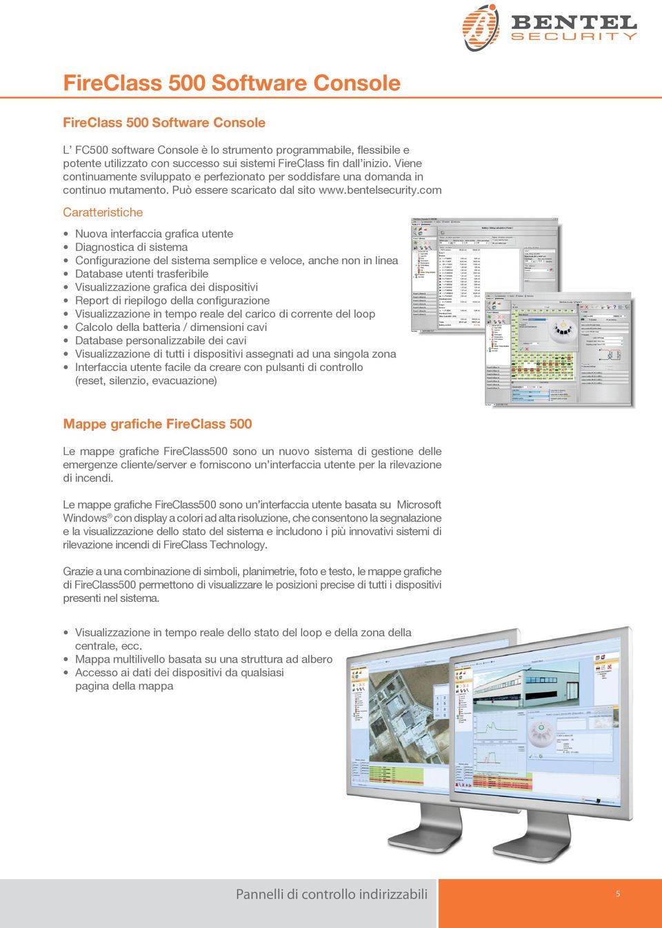 com Nuova interfaccia grafica utente Diagnostica di sistema Configurazione del sistema semplice e veloce, anche non in linea Database utenti trasferibile Visualizzazione grafica dei dispositivi