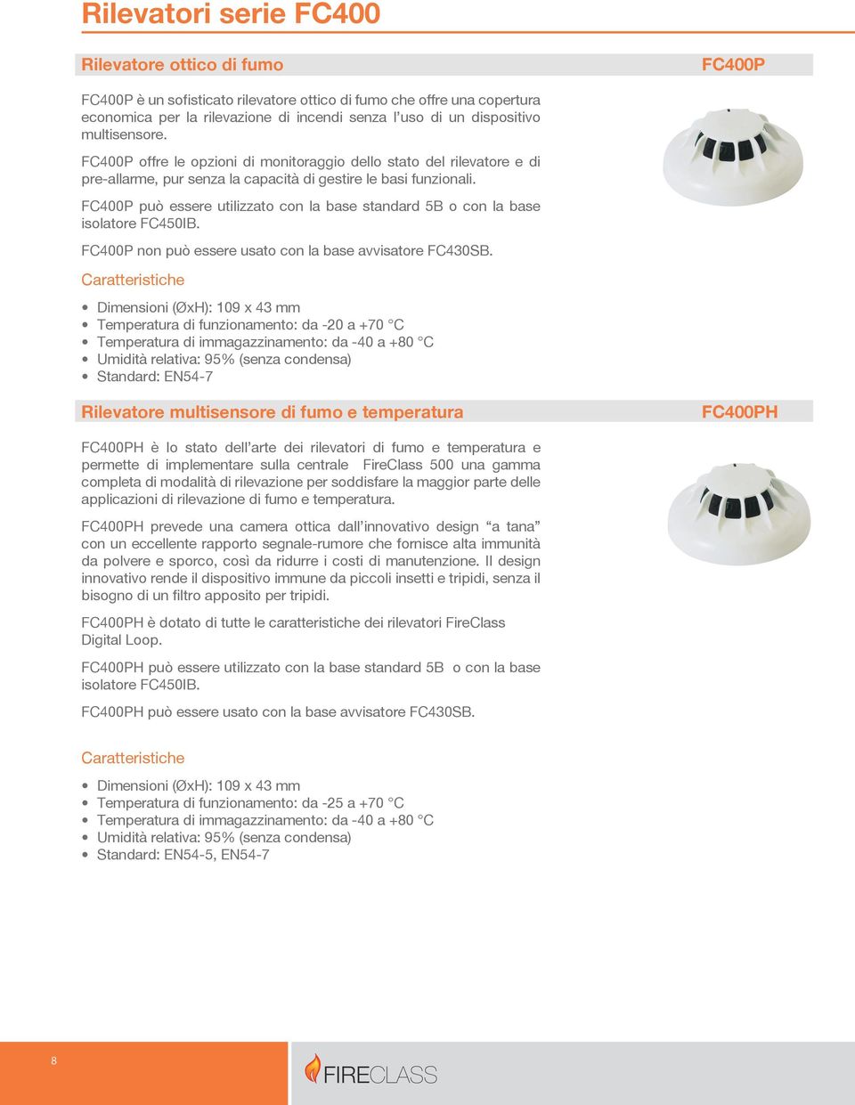 FC400P può essere utilizzato con la base standard 5B o con la base isolatore FC450IB. FC400P non può essere usato con la base avvisatore FC430SB.