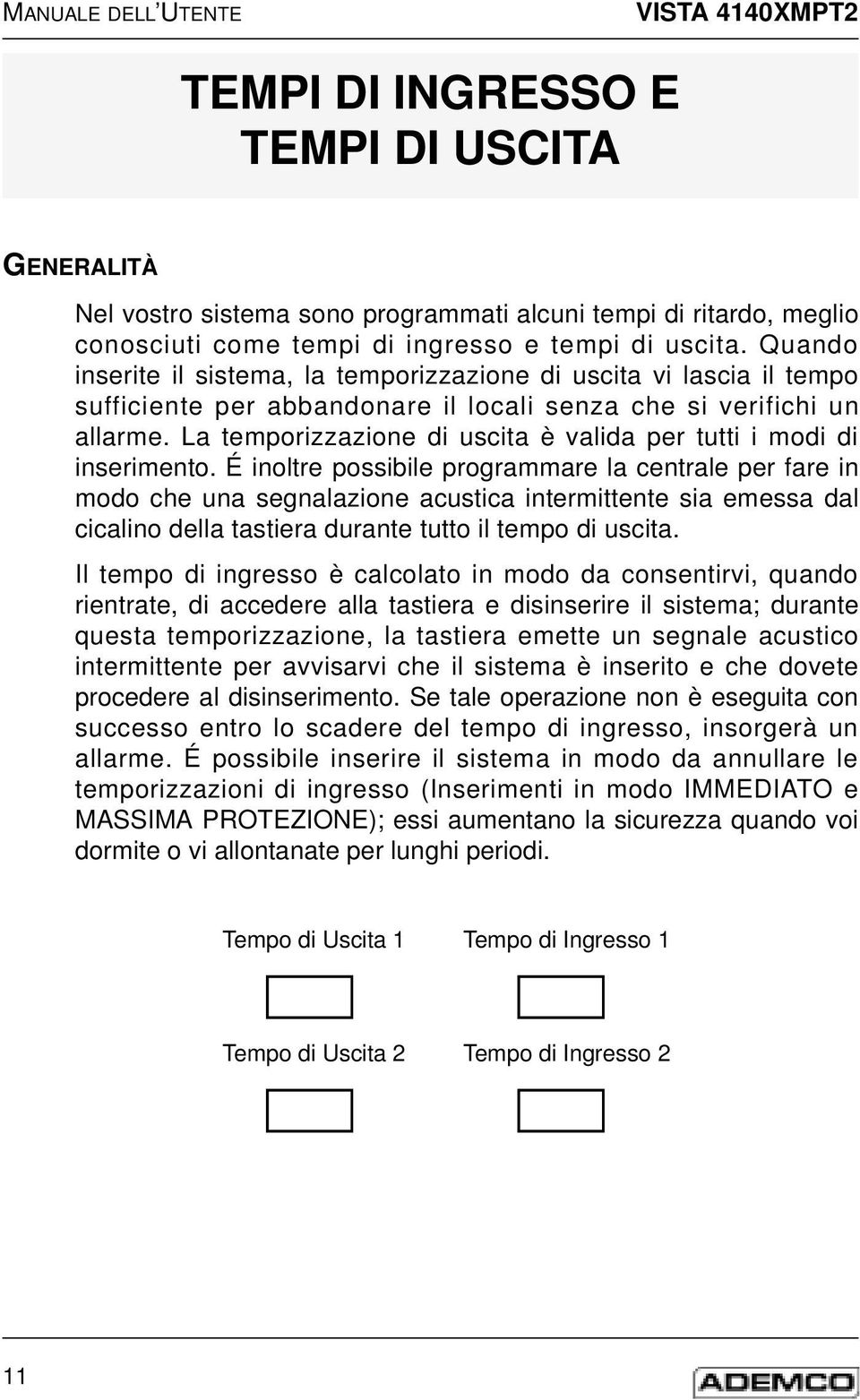 La temporizzazione di uscita è valida per tutti i modi di inserimento.