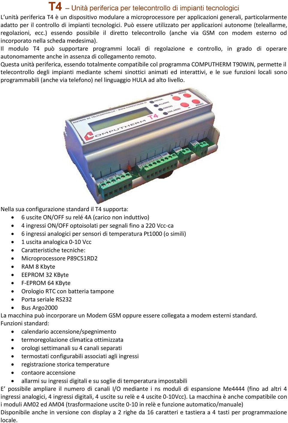 ) essendo possibile il diretto telecontrollo (anche via GSM con modem esterno od incorporato nella scheda medesima).