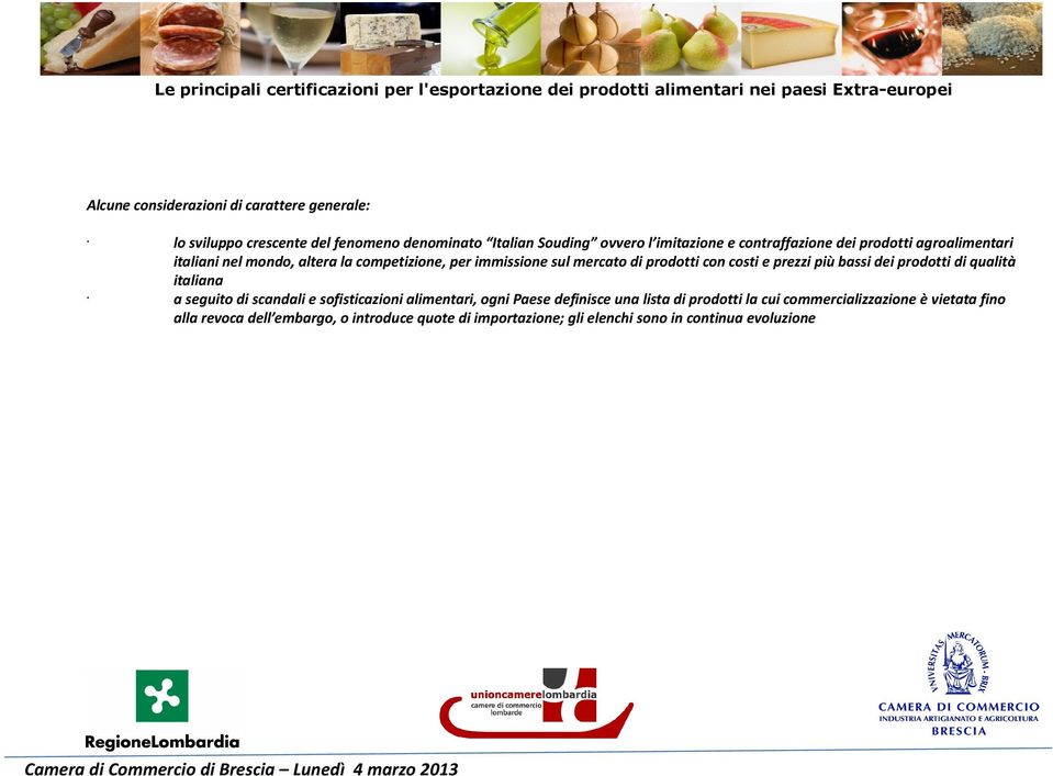 prezzi più bassi dei prodotti di qualità italiana a seguito di scandali e sofisticazioni alimentari, ogni Paese definisce una lista di