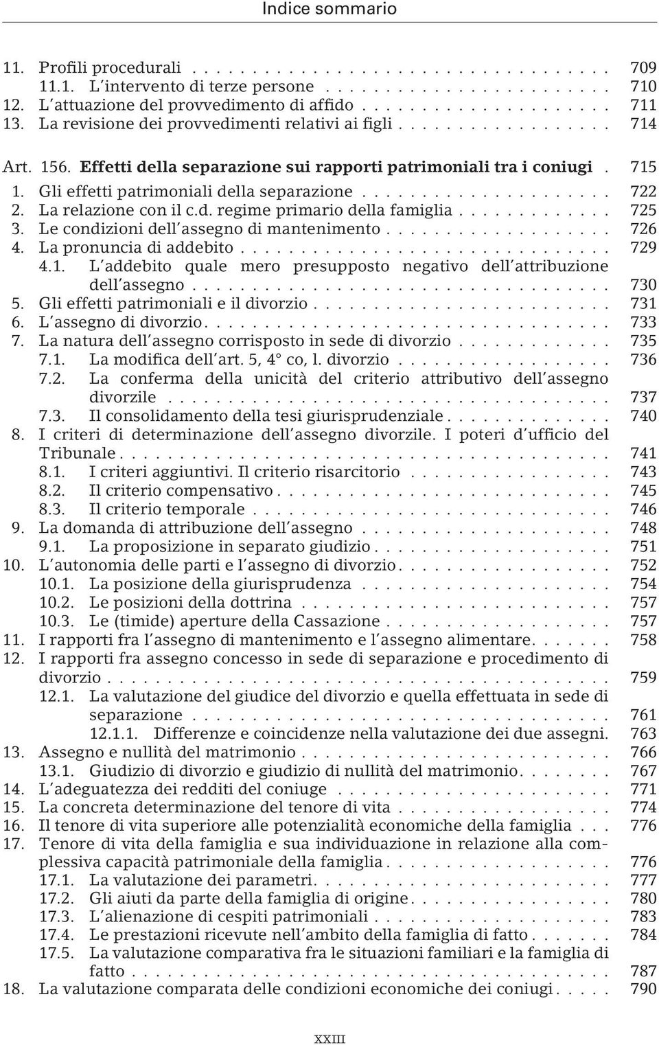 Le condizioni dell assegno di mantenimento... 726 4. La pronuncia di addebito... 729 4.1. L addebito quale mero presupposto negativo dell attribuzione dell assegno... 730 5.