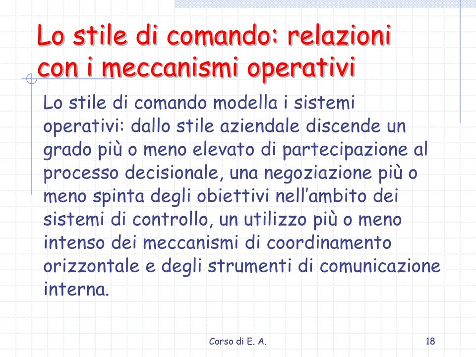 negoziazione più o meno spinta degli obiettivi nell ambito dei sistemi di controllo, un utilizzo più o meno