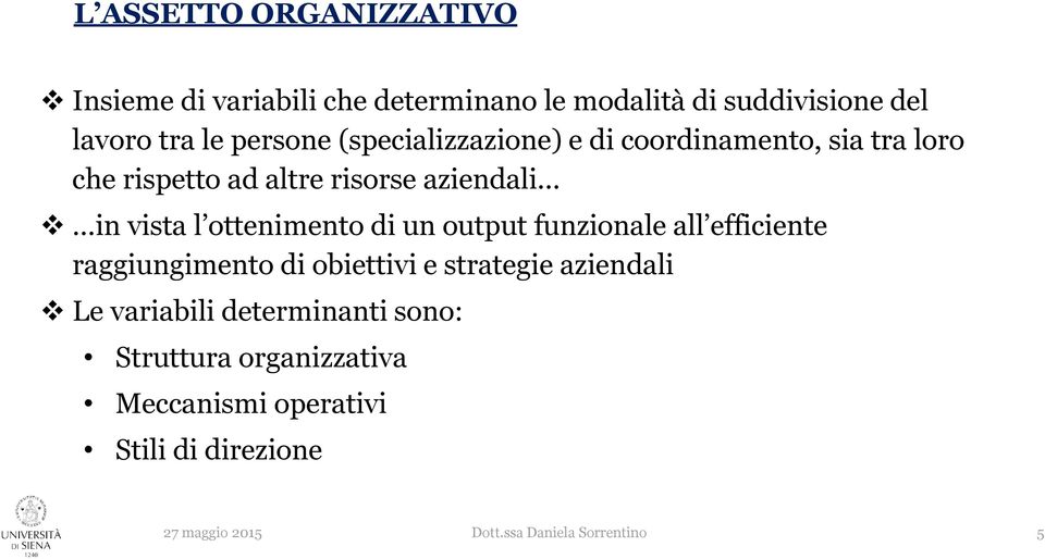 di un output funzionale all efficiente raggiungimento di obiettivi e strategie aziendali Le variabili determinanti