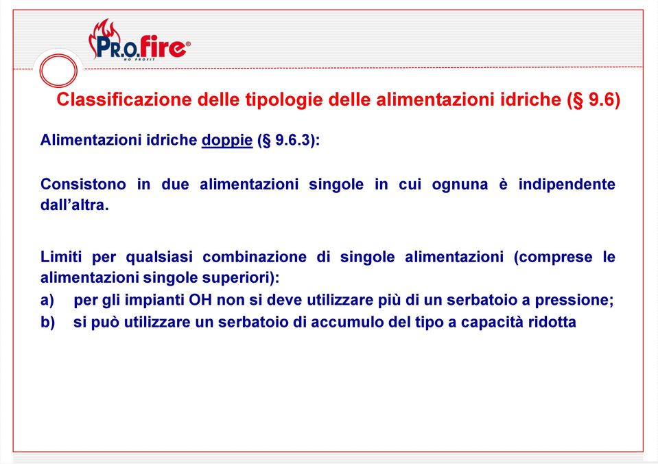 3): Consistono in due alimentazioni singole in cui ognuna è indipendente dall altra.