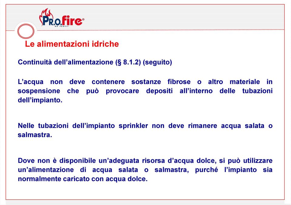 interno delle tubazioni dell impianto. Nelle tubazioni dell impianto sprinkler non deve rimanere acqua salata o salmastra.