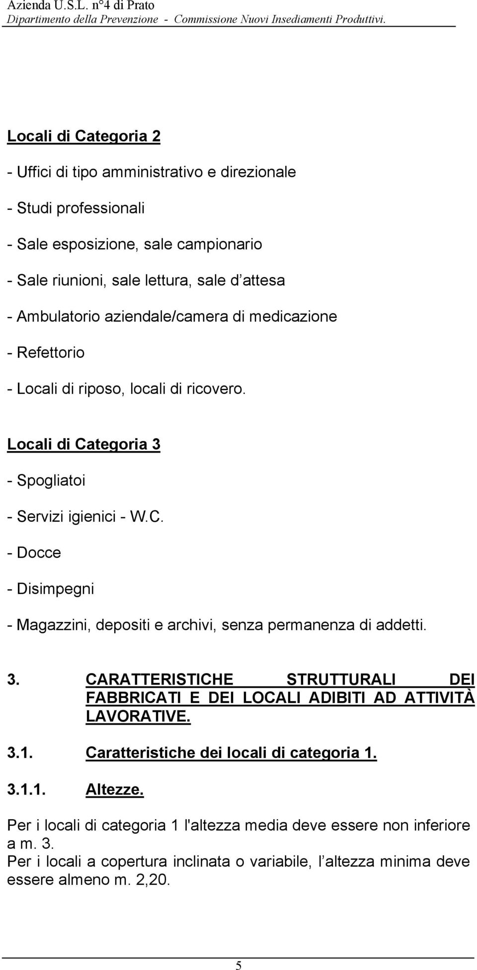 3. CARATTERISTICHE STRUTTURALI DEI FABBRICATI E DEI LOCALI ADIBITI AD ATTIVITÀ LAVORATIVE. 3.1. Caratteristiche dei locali di categoria 1. 3.1.1. Altezze.