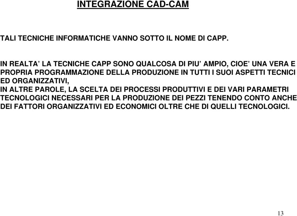 TUTTI I SUOI ASPETTI TECNICI ED ORGANIZZATIVI, IN ALTRE PAROLE, LA SCELTA DEI PROCESSI PRODUTTIVI E DEI VARI