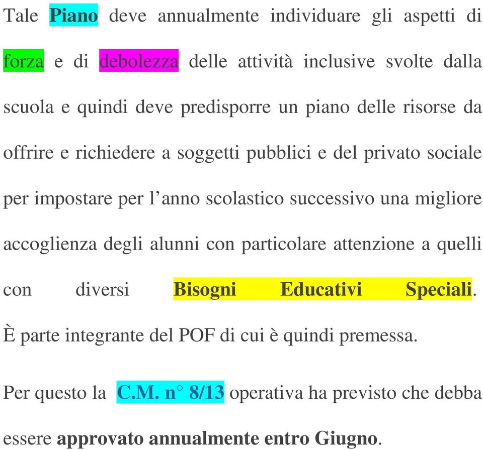 successivo una migliore accoglienza degli alunni con particolare attenzione a quelli con diversi Bisogni Educativi Speciali.