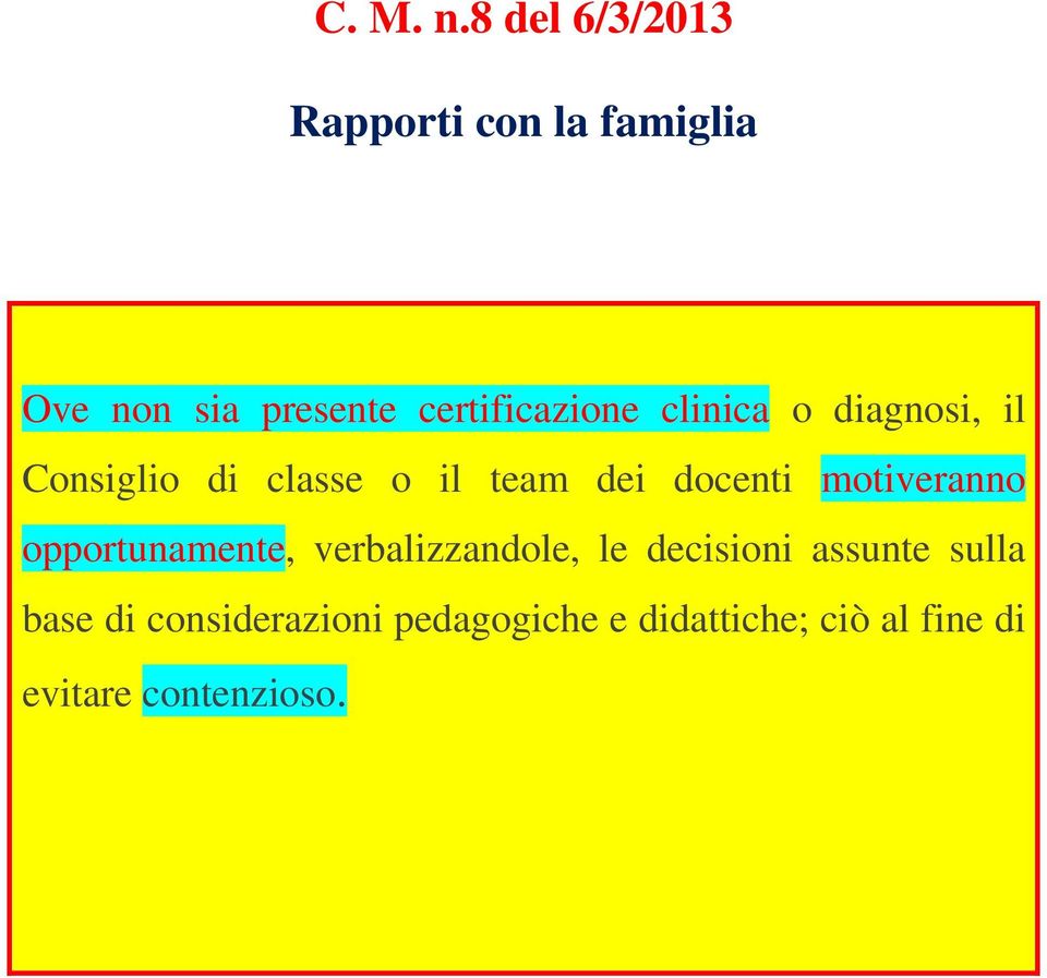 clinica o diagnosi, il Consiglio di classe o il team dei docenti motiveranno