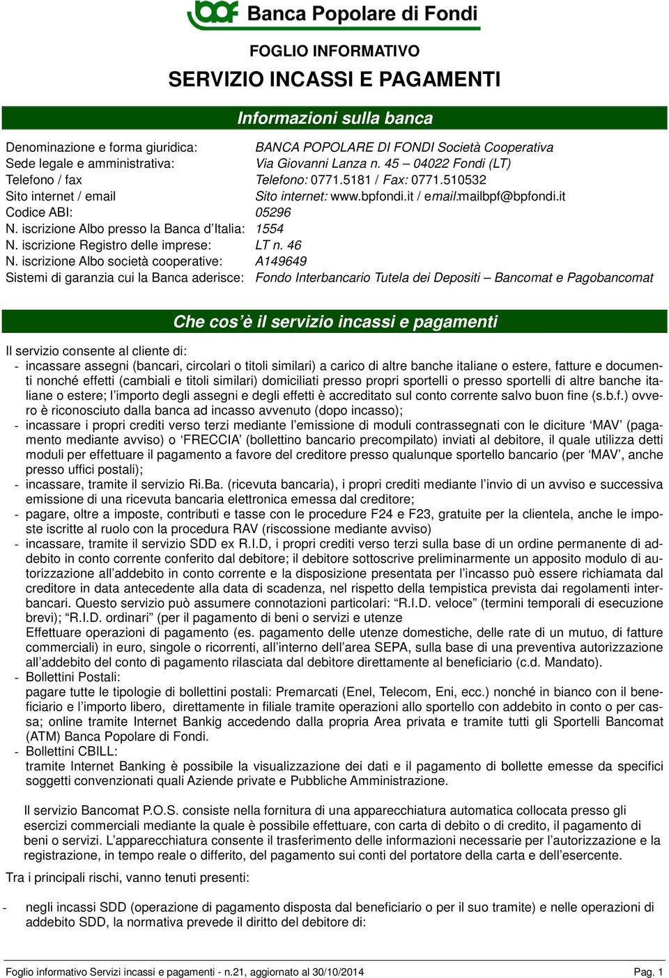 iscrizione Albo presso la Banca d Italia: 1554 N. iscrizione Registro delle imprese: LT n. 46 N.